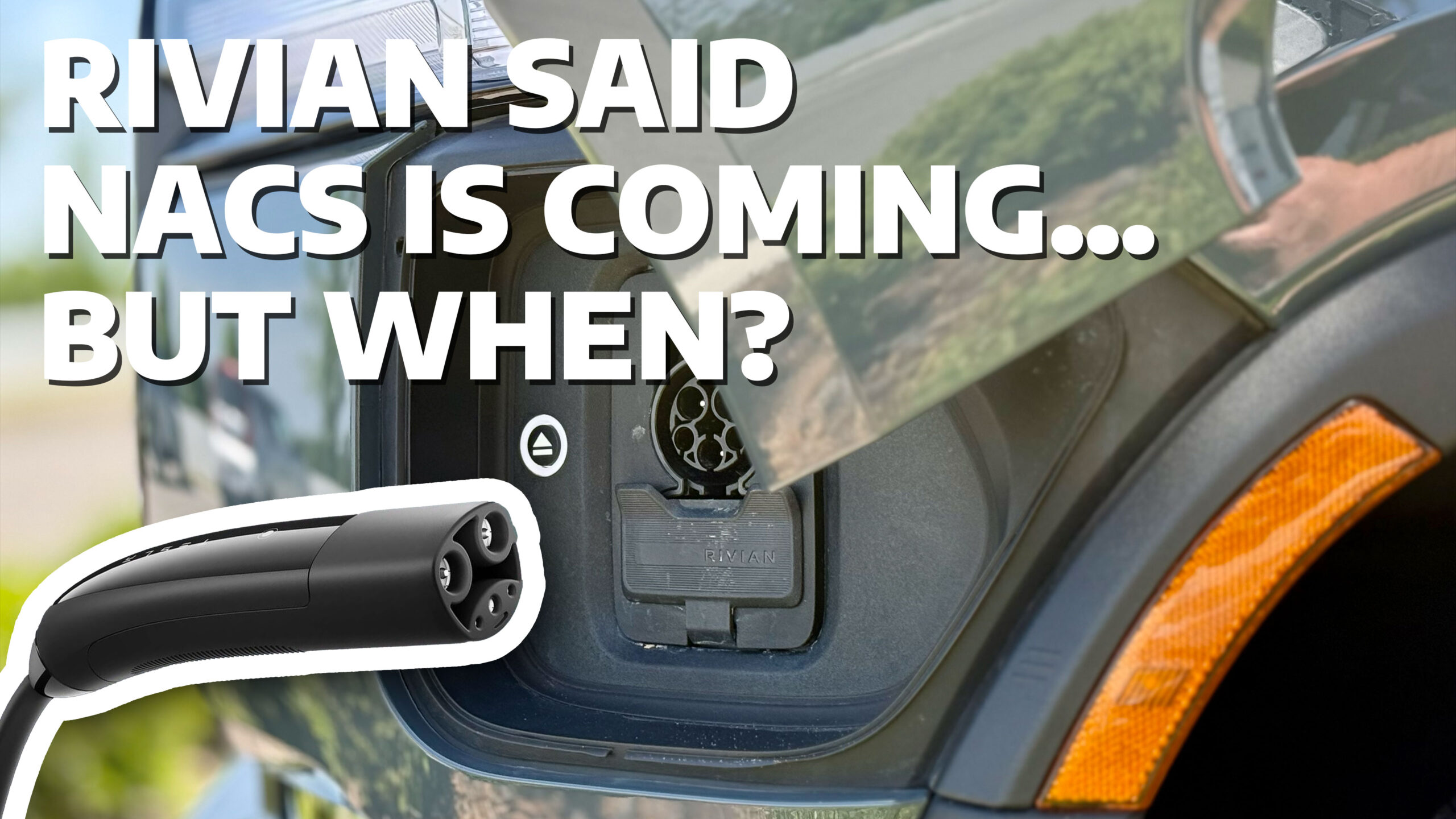 Rivian said NACS is coming... but when?