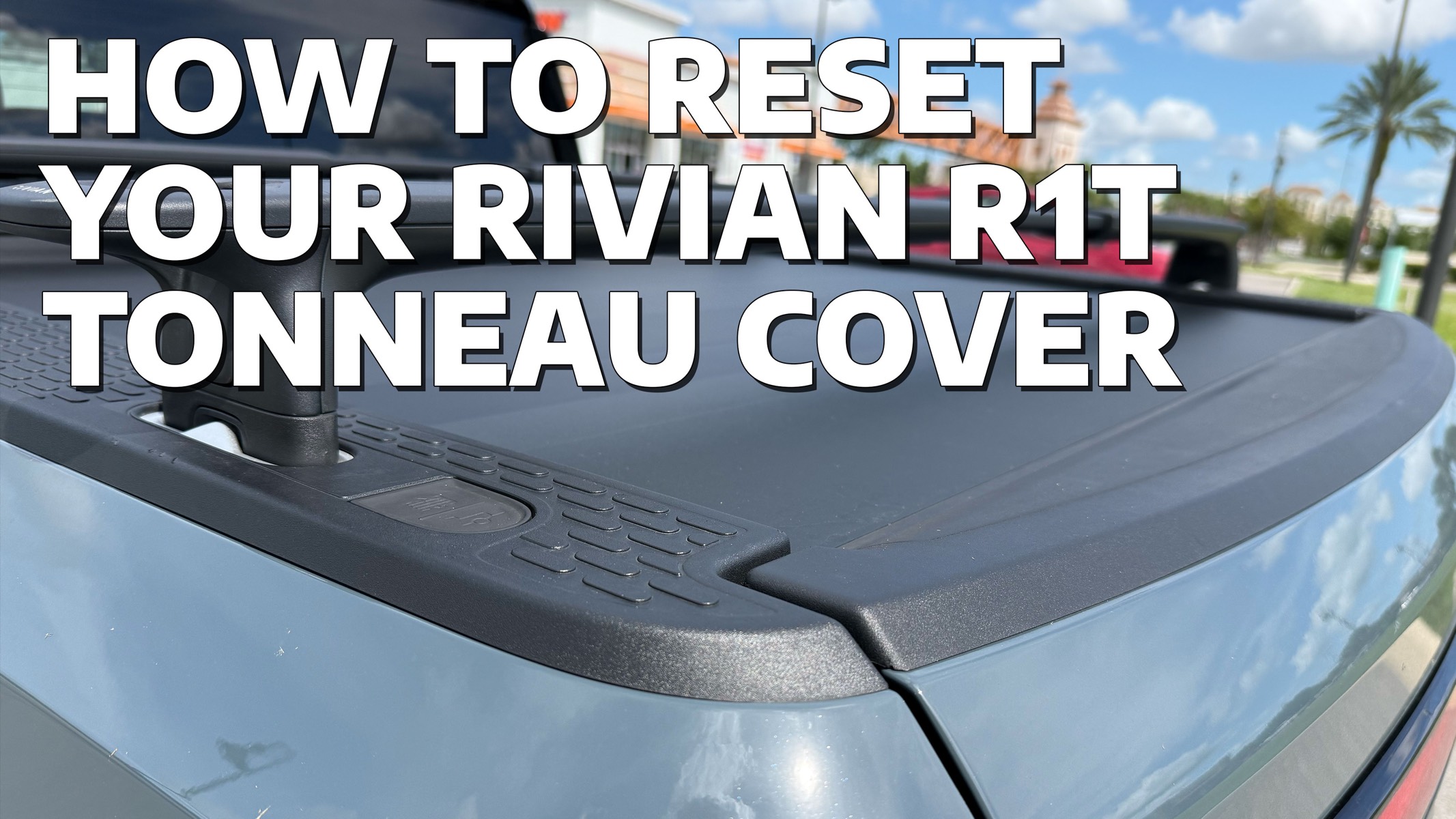 How to reset your Rivian R1T tonneau cover